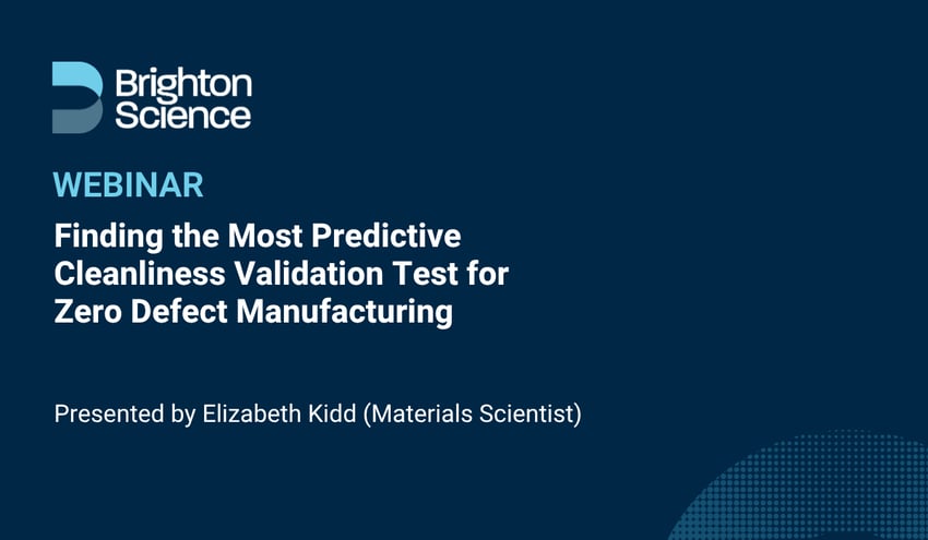 Webinar: Finding the Most Predictive Cleanliness Validation Test for Zero Defect Manufacturing