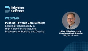 Webinar:&nbsp;Pushing Towards Zero Defects -Ensuring High-Reliability in High-Volume Manufacturing Processes for Bonding and Coating