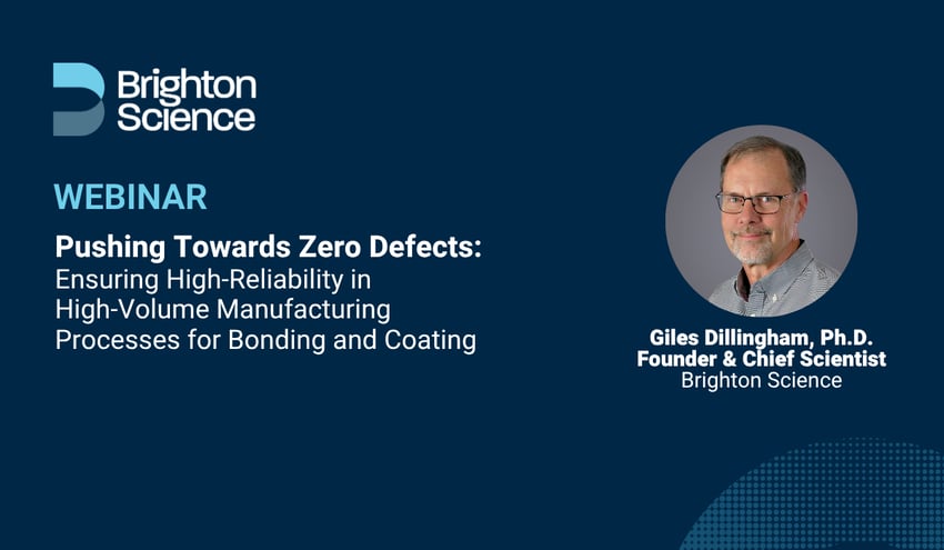 Webinar:&nbsp;Pushing Towards Zero Defects -Ensuring High-Reliability in High-Volume Manufacturing Processes for Bonding and Coating