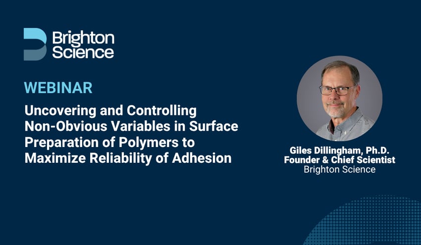Webinar: Uncovering and Controlling Non-obvious Variables in Surface Preparation of Polymers to Maximize Reliability of Adhesion