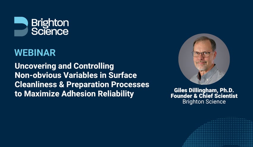 Webinar: Uncovering and Controlling Non-Obvious Variables in Surface Cleanliness and Preparation Processes to Maximize Adhesion Reliability