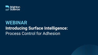 Brighton Science WEBINAR Introducing Surface Intelligence: Process Control for Adhesion