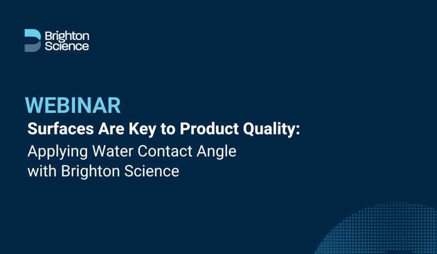 Webinar: Surfaces Are Key to Product Quality - Applying Water Contact Angle with Brighton Science