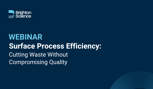 Webinar: Surface Process Efficiency - Cutting Waste Without Compromising Quality