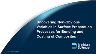 Webinar: Uncovering Non-Obvious Variables in Surface Preparation Processes for Bonding and Coating of Composites