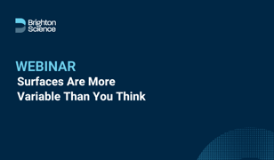 Brighton Science Webinar Surfaces Are More Variable Than You Think