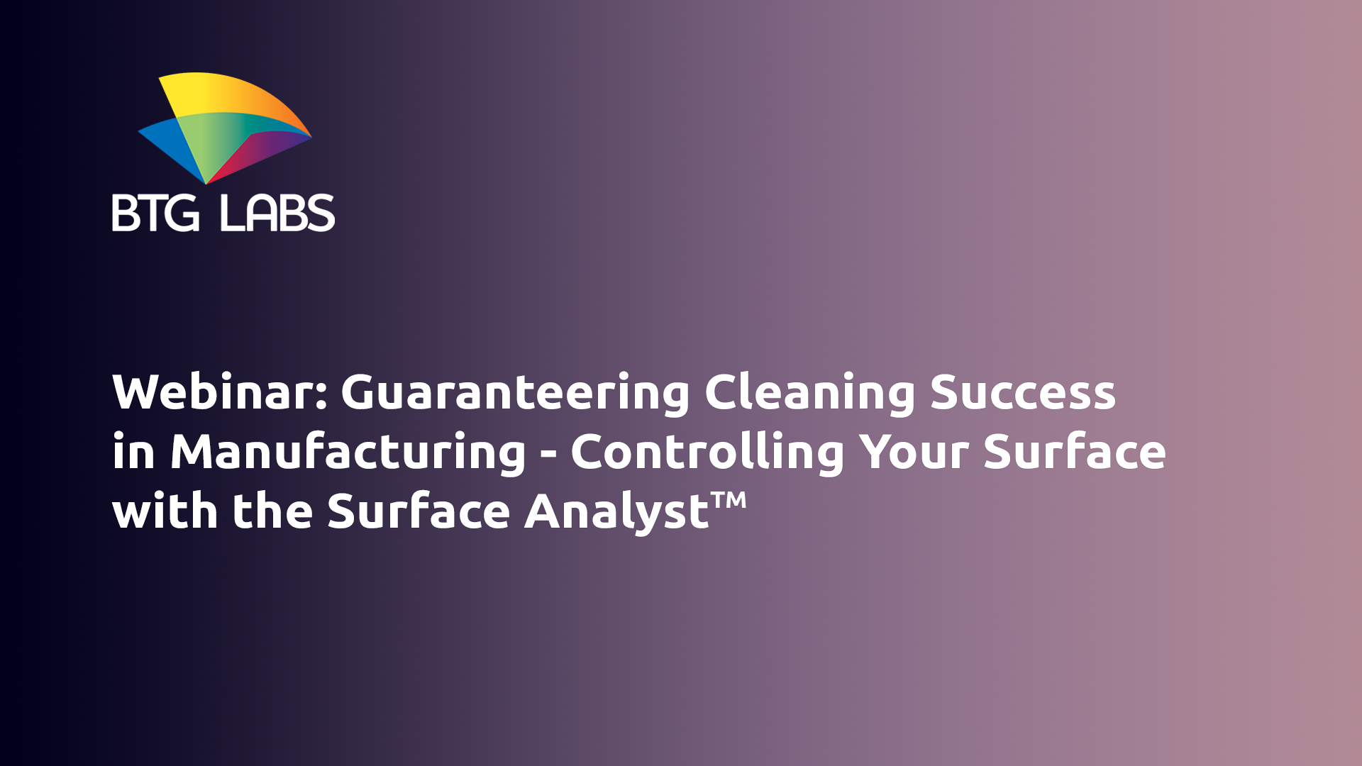 Webinar: Guaranteeing Cleaning Success in Manufacturing, Controlling your Surface with the Surface Analyst