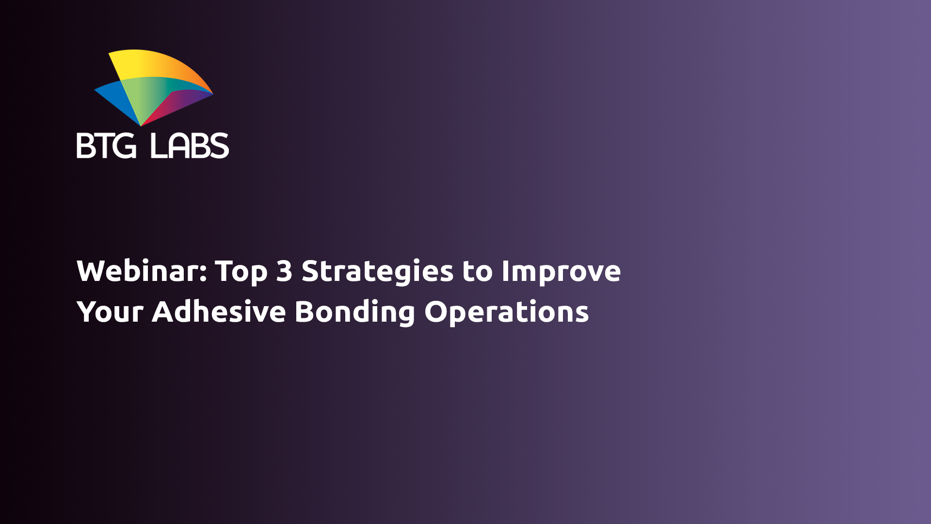 Webinar: Top 3 Strategies to Improve Your Adhesive Bonding Operations