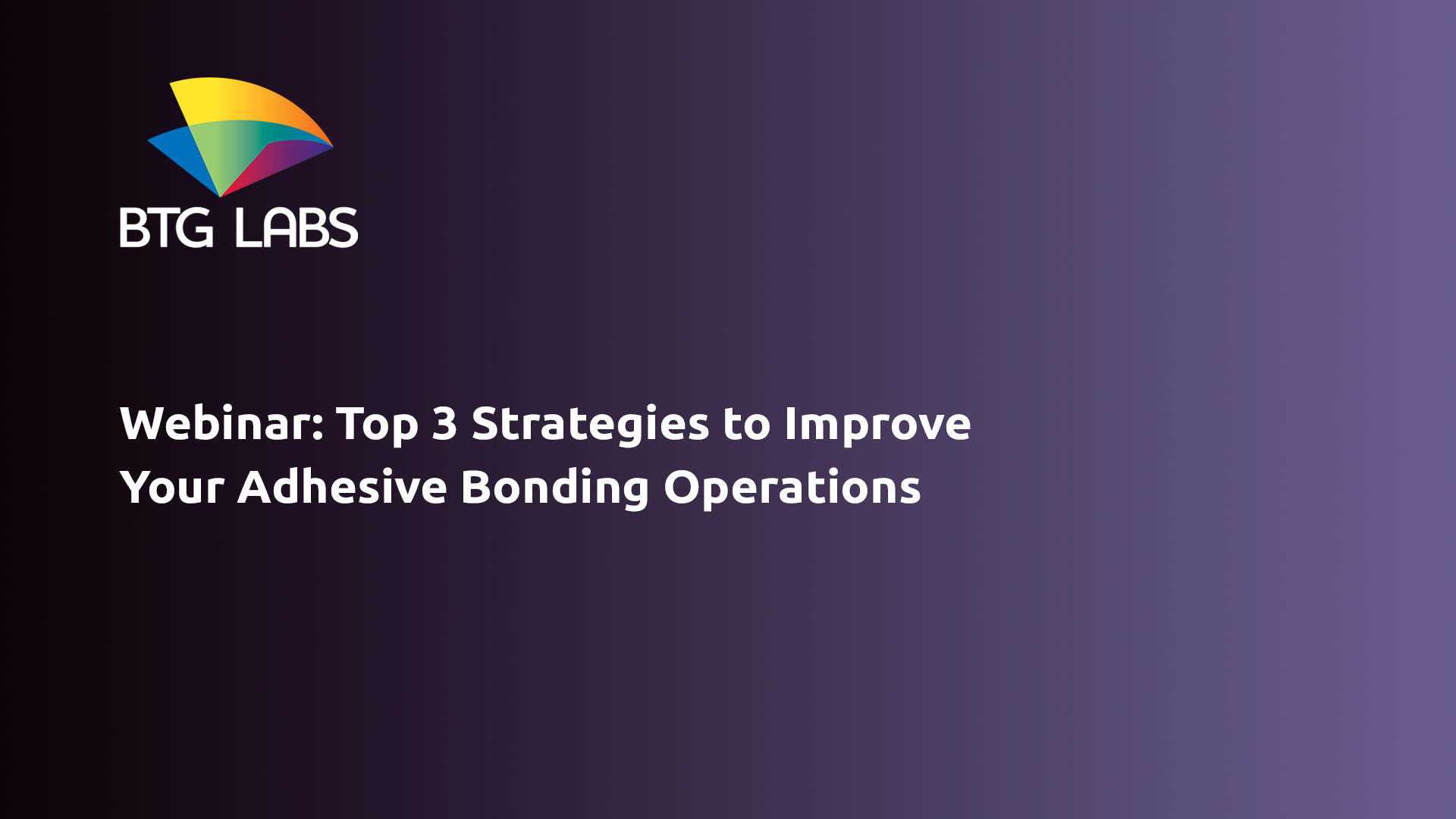 inar Top 3 Strategies to Improve Your Adhesive Bonding Operations