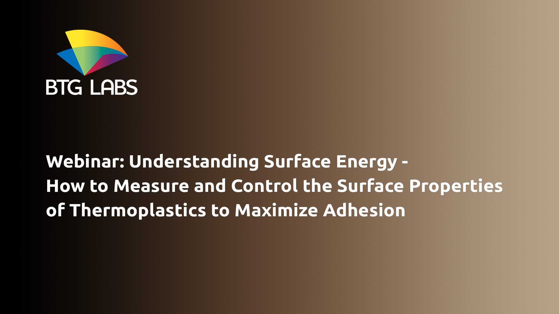 Webinar: Understanding Surface Energy -How to Measure and Control the Surface Properties of Thermoplastics to Maximize Adhesion