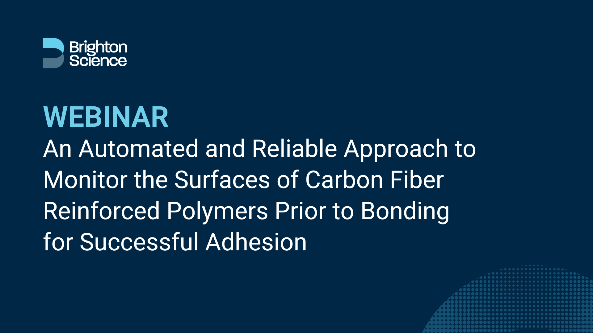 Webinar: Automated and Reliable Approach to Monitor the Surfaces of Carbon Fiber Reinforced Polymers Prior to Bonding for Successful Adhesion