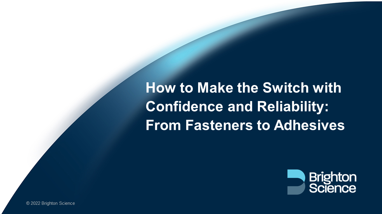 Webinar: How to Make the Switch with Confidence and Reliability: From Fasteners to Adhesives